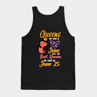 Lovely Gift For Girl - Queens Are Born In June But The Best Queens Are Born On June 25 Tank Top